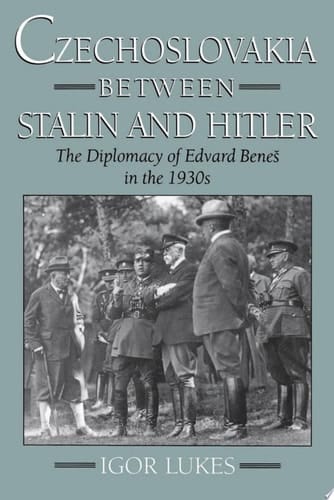 Czechoslovakia Between Stalin and Hitler: The Diplomacy of Edvard Bene%s in The 1930s