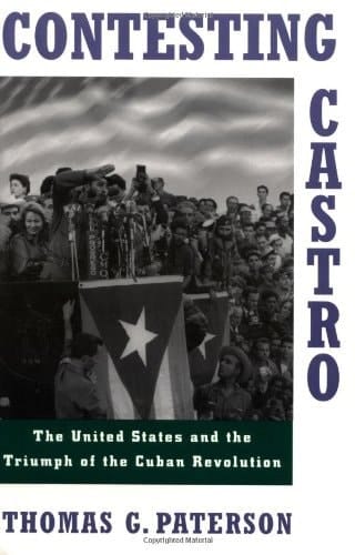 Contesting Castro: The United States and the Triumph of the Cuban Revolution
