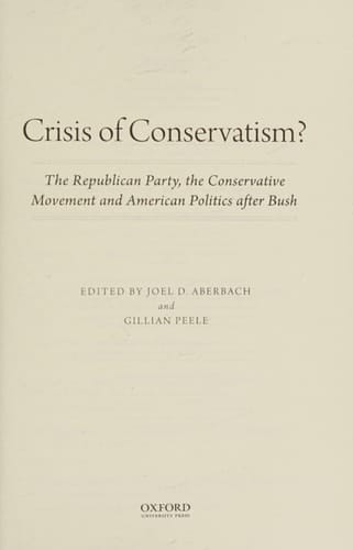 Crisis of Conservatism?: The Republican Party, the Conservative Movement, and American Politics After Bush