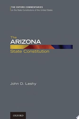 The Arizona State Constitution (Oxford Commentaries on the State Constitutions of the United States)