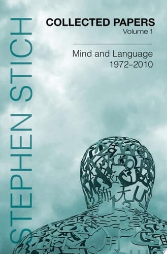 Collected Papers, Volume 1: Mind and Language, 1972-2010 (Collected Papers: Stephen Stich)