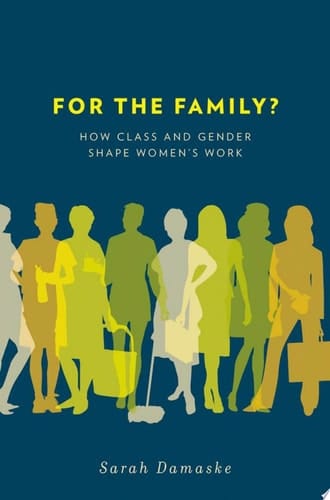 For the Family?: How Class and Gender Shape Women's Work