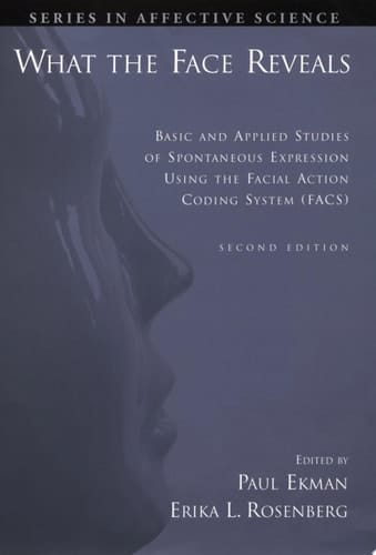 What the Face Reveals: Basic and Applied Studies of Spontaneous Expression Using the Facial Action Coding System (FACS) (Series in Affective Science)