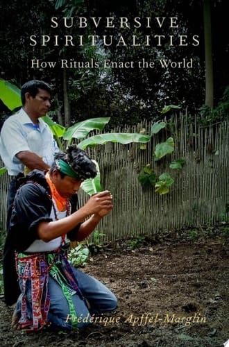 Subversive Spiritualities: How Rituals Enact the World (Oxford Ritual Studies)
