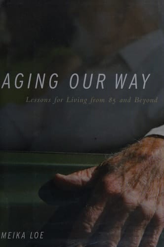 Aging Our Way Lessons for Living from 85 and Beyond