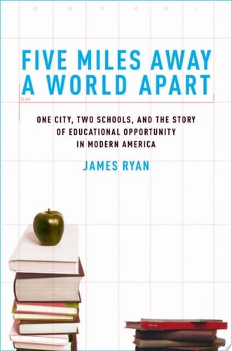 FIVE MILES AWAY WORLDS APART C: One City, Two Schools, and the Story of Educational Opportunity in Modern America