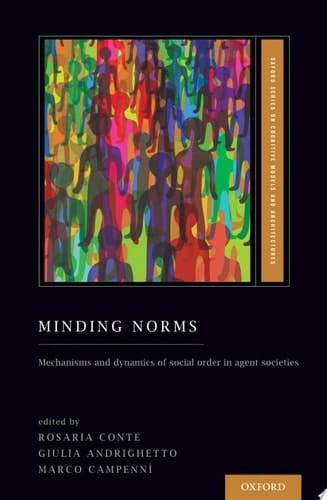 Minding Norms: Mechanisms and Dynamics of Social Order in Agent Societies (Oxford Series on Cognitive Models and Architectures)