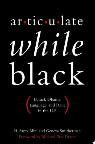 Articulate While Black: Barack Obama, Language, and Race in the U. S.
