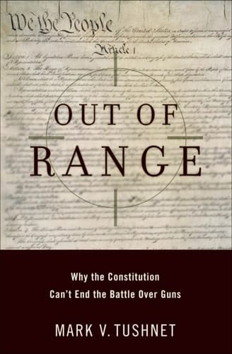 Out of Range: Why the Constitution Can't End the Battle over Guns (Inalienable Rights)