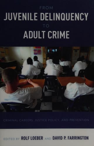 From Juvenile Delinquency to Adult Crime: Criminal Careers, Justice Policy, and Prevention