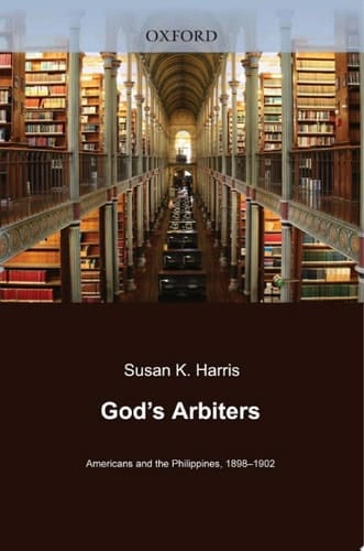 God's Arbiters: Americans and the Philippines, 1898 - 1902 (Imagining the Americas Book 6)