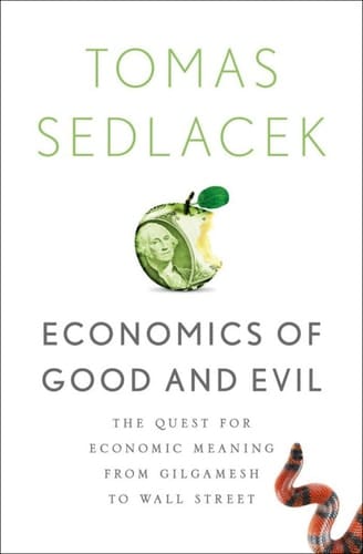 Economics of Good and Evil: The Quest for Economic Meaning from Gilgamesh to Wall Street