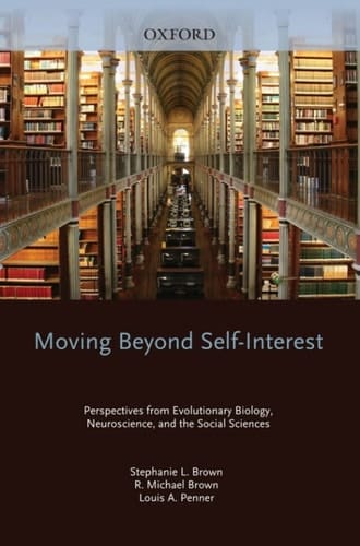 Moving Beyond Self-Interest: Perspectives from Evolutionary Biology, Neuroscience, and the Social Sciences