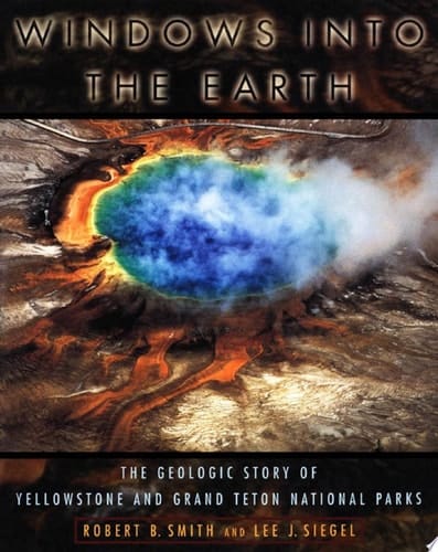 Windows into the Earth: The Geologic Story of Yellowstone and Grand Teton National Parks