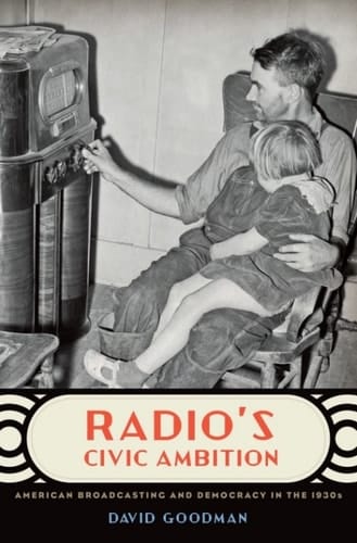 Radio's Civic Ambition: American Broadcasting and Democracy in the 1930s