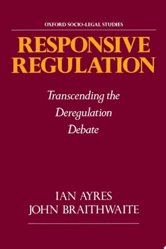 Responsive Regulation: Transcending the Deregulation Debate (Oxford Socio-Legal Studies)