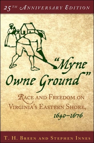 "Myne Owne Ground": Race and Freedom on Virginia's Eastern Shore, 1640-1676