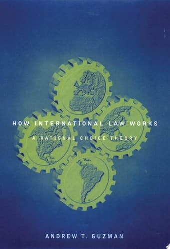 How International Law Works: A Rational Choice Theory