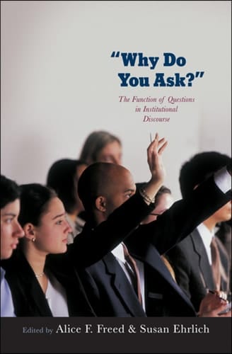 Why Do You Ask?: The Function of Questions in Institutional Discourse