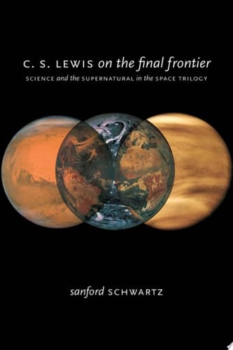C. S. Lewis on the Final Frontier: Science and the Supernatural in the Space Trilogy