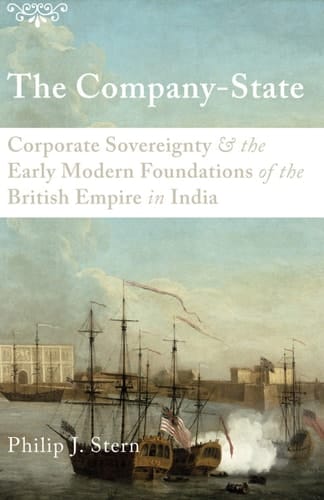 The Company-State: Corporate Sovereignty and the Early Modern Foundations of the British Empire in India