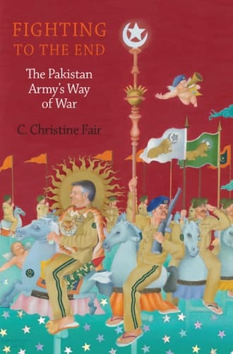 Fighting to the End: The Pakistan Army's Way of War