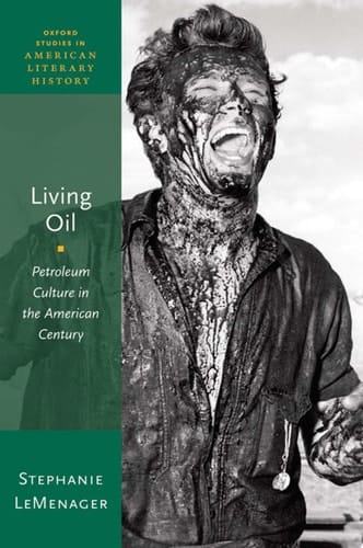 Living Oil: Petroleum Culture in the American Century (Oxford Studies in American Literary History Book 5)