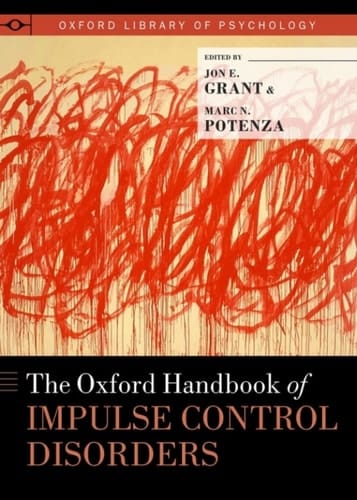 The Oxford Handbook of Impulse Control Disorders (Oxford Library of Psychology)