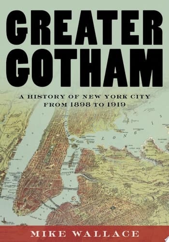Greater Gotham: A History of New York City from 1898 to 1919 (The History of NYC Series Book 2)