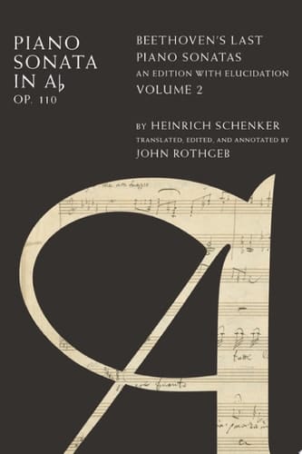 Piano Sonata in Ab, Op. 110: Beethoven's Last Piano Sonatas, An Edition with Elucidation, Volume 2