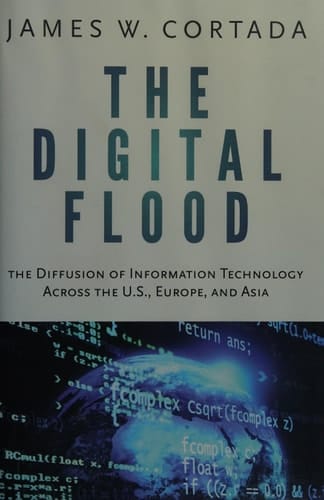 The Digital Flood: The Diffusion of Information Technology Across the U.S., Europe, and Asia