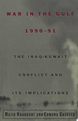 War in the Gulf, 1990-91: The Iraq-Kuwait Conflict and Its Implications