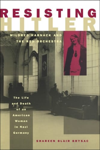Resisting Hitler: Mildred Harnack and the Red Orchestra