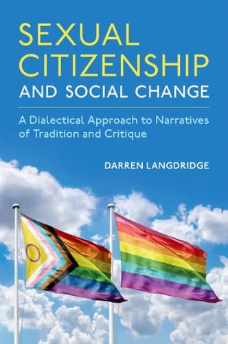 Sexual Citizenship and Social Change: A Dialectical Approach to Narratives of Tradition and Critique (Sexuality, Identity, and Society)
