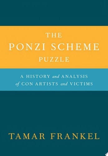 Ponzi Scheme Puzzle: A History and Analysis of con Artists and Victims