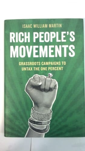 Rich People's Movements: Grassroots Campaigns to Untax the One Percent (Studies in Postwar American Political Development)