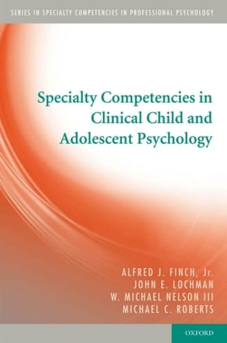 Specialty Competencies in Clinical Child and Adolescent Psychology (Specialty Competencies in Professional Psychology)
