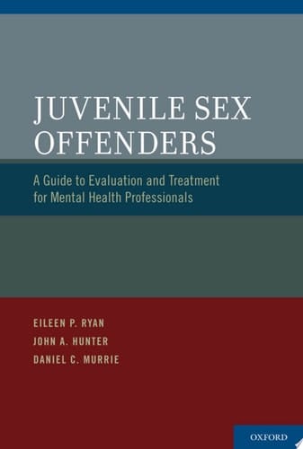 Juvenile Sex Offenders: A Guide to Evaluation and Treatment for Mental Health Professionals