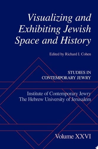 Visualizing and Exhibiting Jewish Space and History (Studies in Contemporary Jewry, 26)