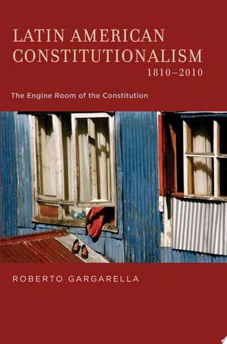 Latin American Constitutionalism,1810-2010: The Engine Room of the Constitution