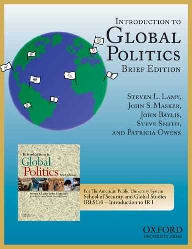 Introduction to Global Politics: For The American Public University System School of Security and Global Studies IRLS210 – Introduction to IR I, Brief Edition