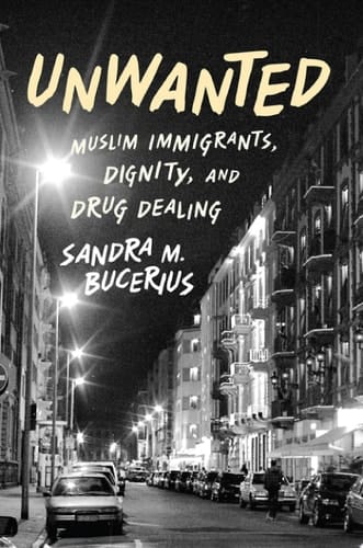 Unwanted: Muslim Immigrants, Dignity, and Drug Dealing (Studies in Crime and Public Policy)