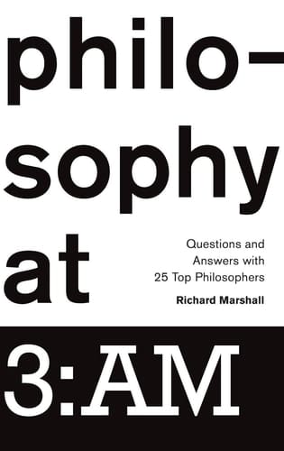 Philosophy at 3:AM: Questions and Answers with 25 Top Philosophers