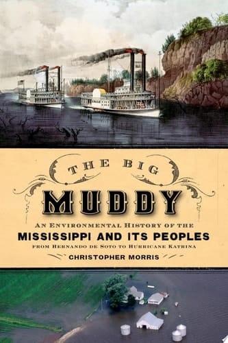 The Big Muddy: An Environmental History of the Mississippi and Its Peoples from Hernando de Soto to Hurricane Katrina