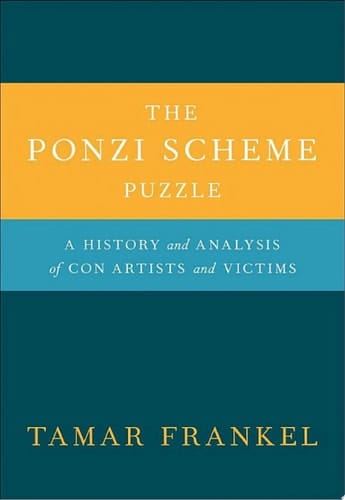 The Ponzi Scheme Puzzle: A History and Analysis of Con Artists and Victims