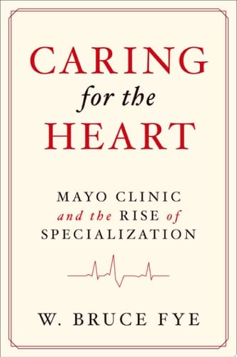 Caring for the Heart: Mayo Clinic and the Rise of Specialization