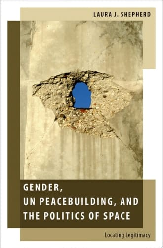 Gender, Un Peacebuilding, And The Politics Of Space