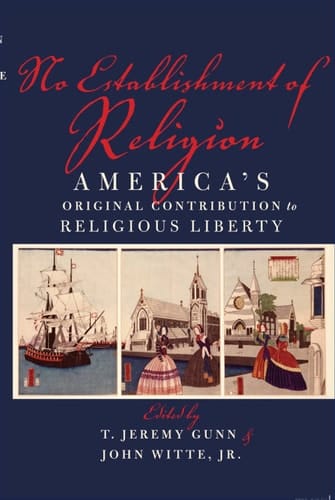No Establishment of Religion: America's Original Contribution to Religious Liberty