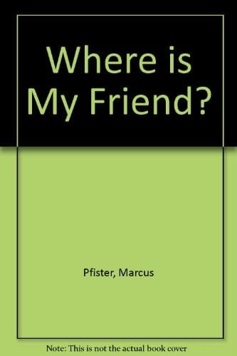Where Is My Friend?