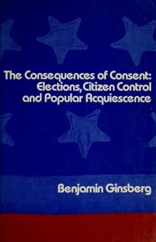 The Consequences of Consent: Elections, Citizen Control and Popular Acquiescence